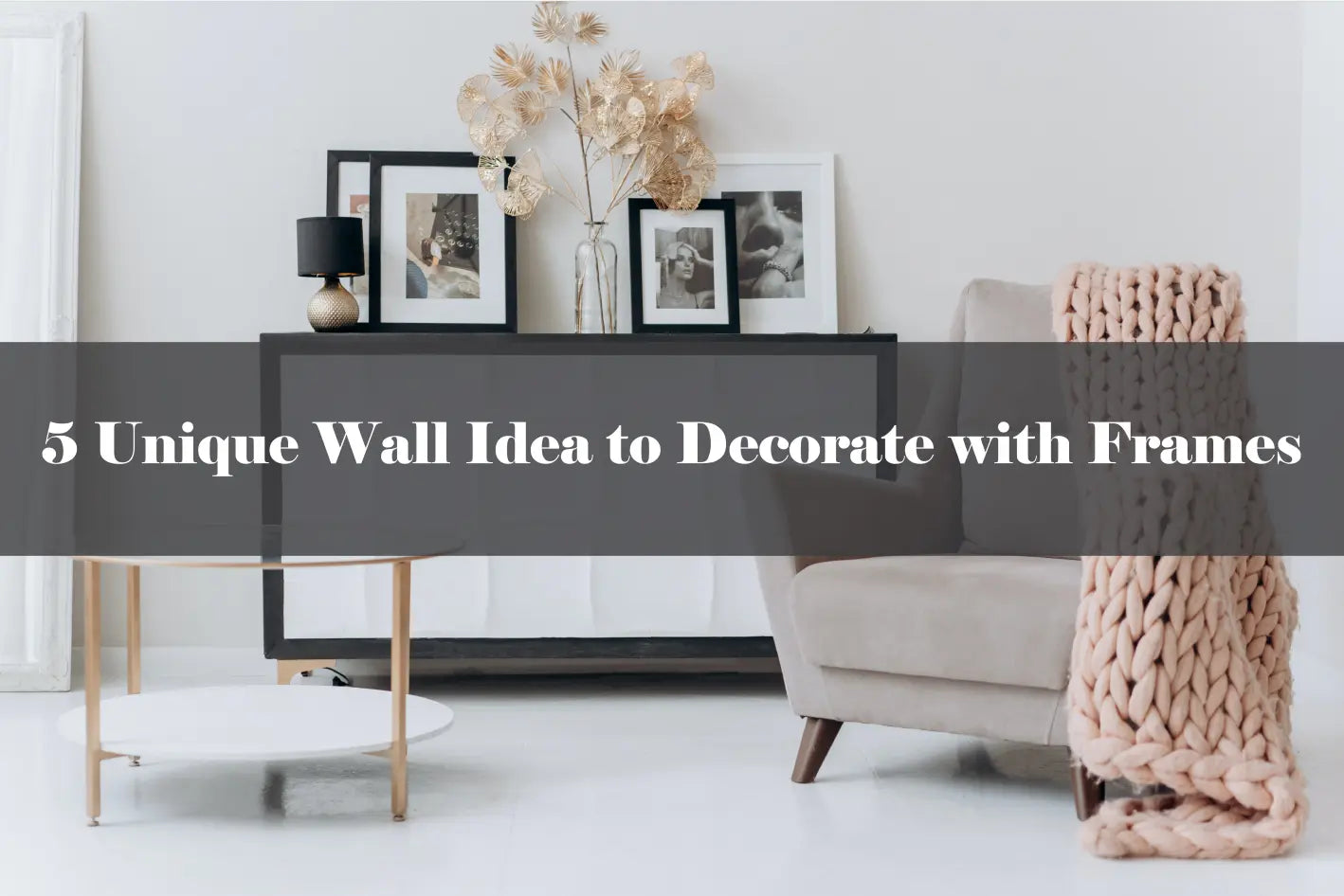 5 Unique Wall Ideas to Decorate with Frames