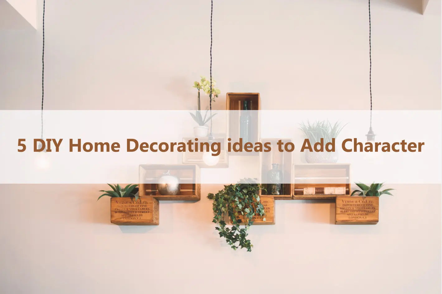 5 DIY Home Decorating Ideas to Add Character