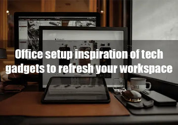 Office setup inspiration of tech gadgets to refresh your workspace